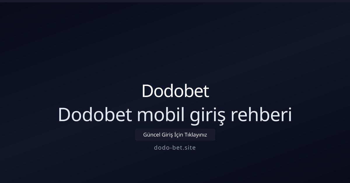 Mobilde Hızlı ve Güvenli Dodo-bet Giriş Kılavuzu - Dodobet rehber görseli