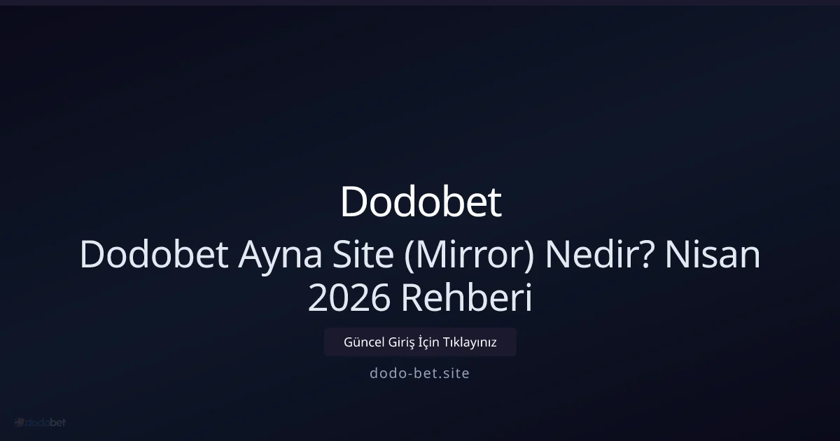 Dodo-bet Ayna Adresleri Nedir? Nisan 2026 Rehberi - Dodobet rehber görseli