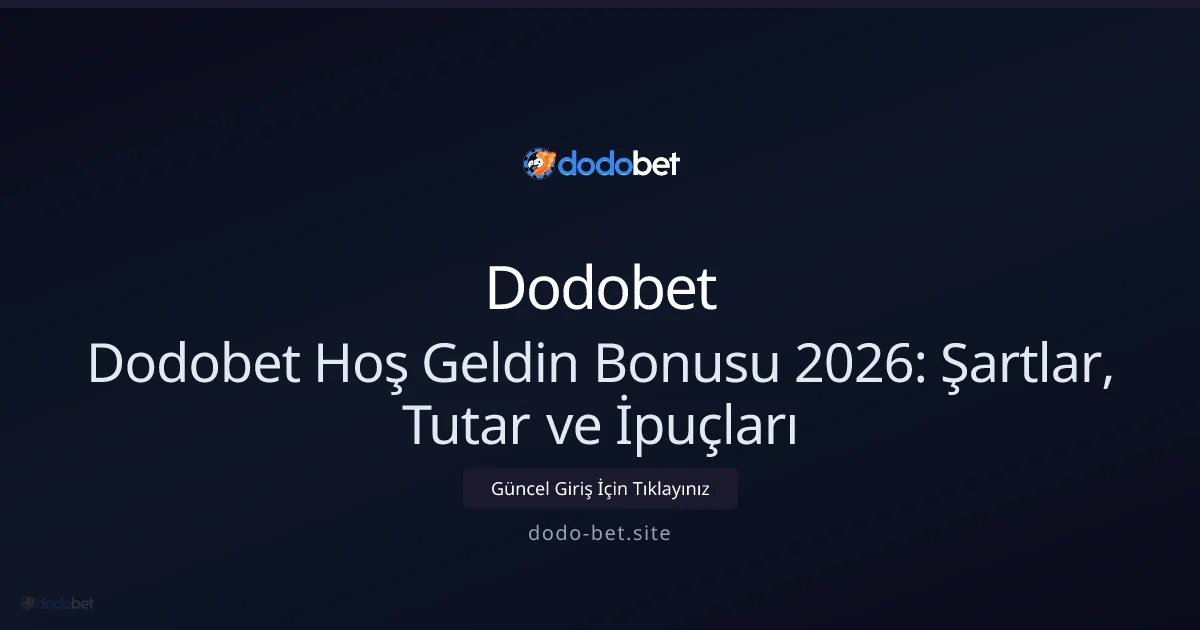 Dodo-bet Hoş Geldin Kampanyası 2026: Koşullar, Tutar ve Stratejiler - Dodobet rehber görseli