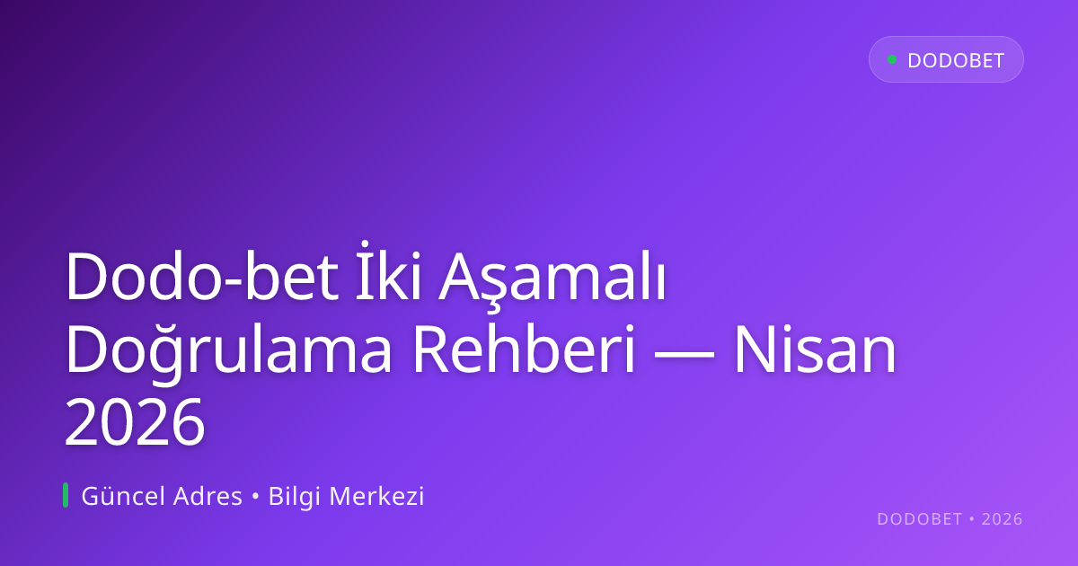 Dodo-bet İki Aşamalı Doğrulama Rehberi - Dodobet rehber görseli