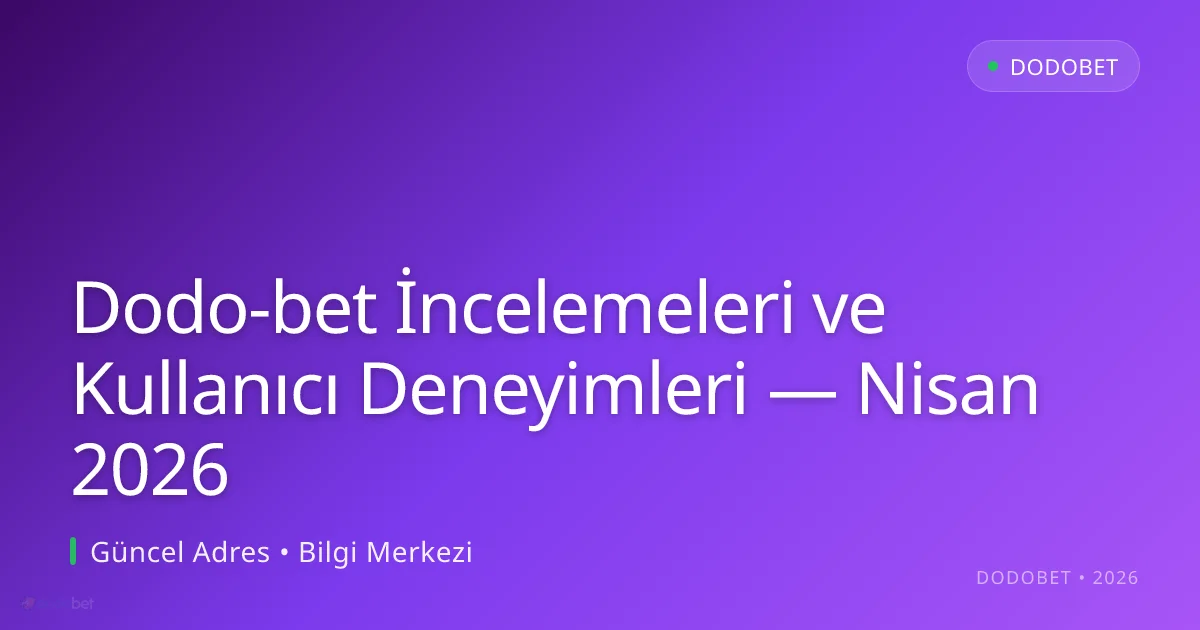 Dodo-bet İncelemeleri ve Kullanıcı Deneyimleri - Dodobet rehber görseli