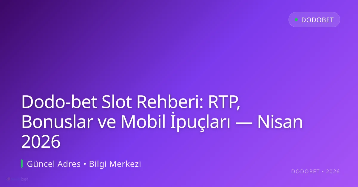 Dodo-bet Slot Rehberi: RTP, Bonuslar ve Mobil İpuçları - Dodobet rehber görseli