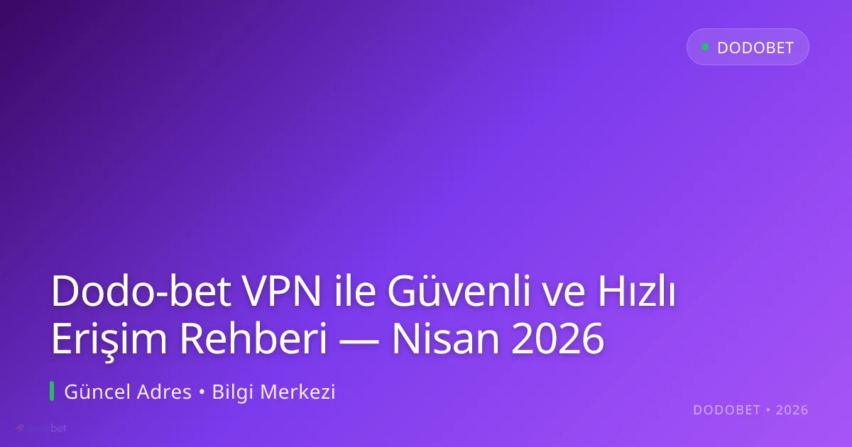Dodo-bet VPN ile Güvenli ve Hızlı Erişim Rehberi - Dodobet rehber görseli