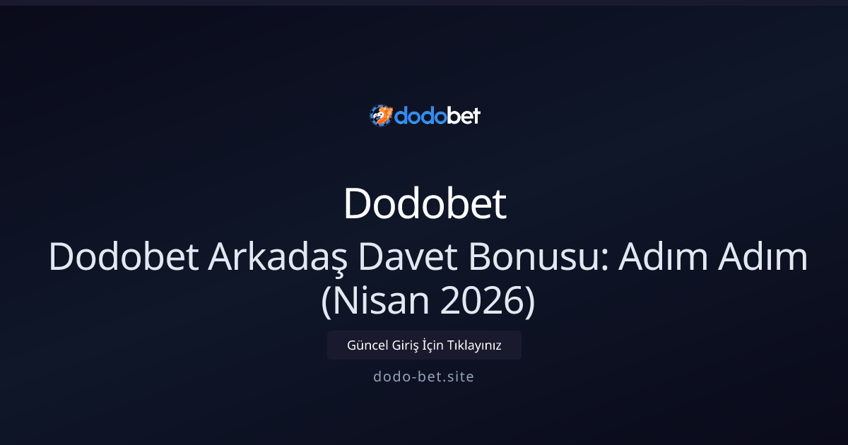 Dodo-bet Davet Programı Rehberi — Nisan 2026 Güncel Dodo-bet Davet Programı Rehberi — Nisan 2026 Güncel - Dodobet rehber görseli