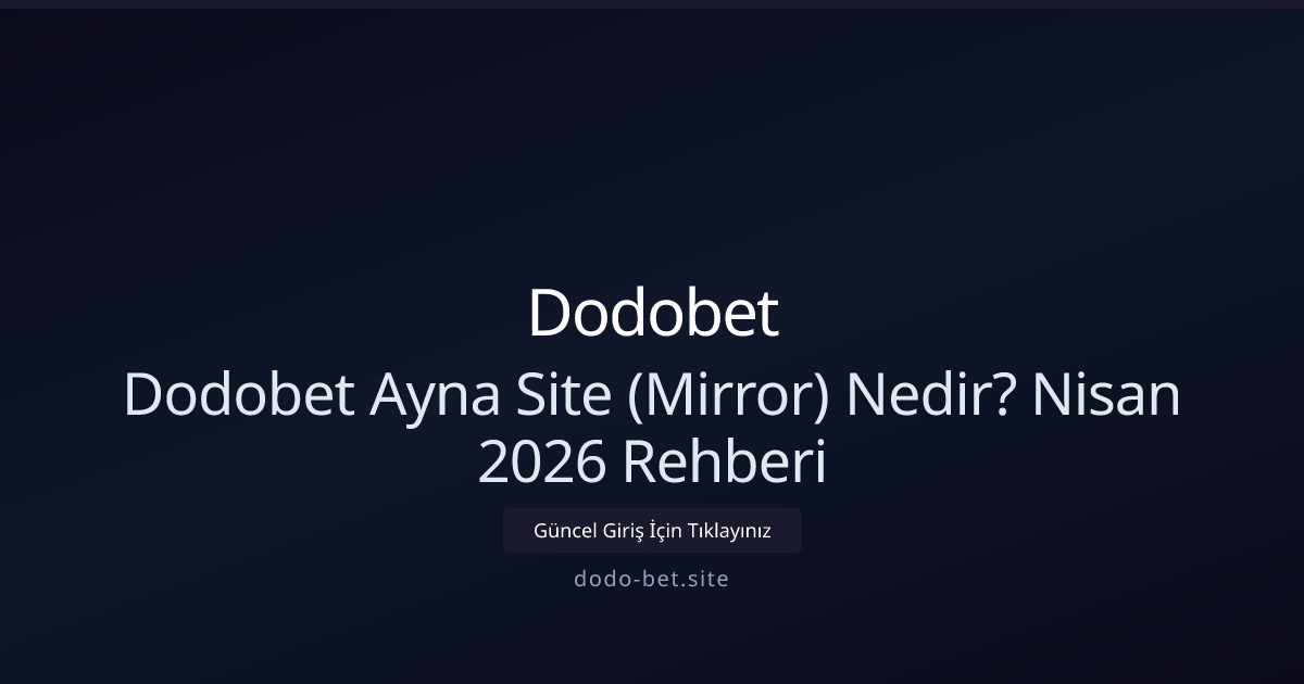 Dodo-bet Ayna Adresleri Nedir? Nisan 2026 Rehberi Dodo-bet Ayna Adresleri Nedir? Nisan 2026 Rehberi - Dodobet rehber görseli