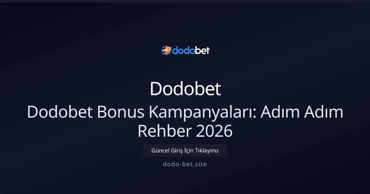 Dodobet Bonus Kampanyaları: Adım Adım Rehber 2026 Dodobet Bonus Kampanyaları: Adım Adım Rehber 2026 - Dodobet rehber görseli