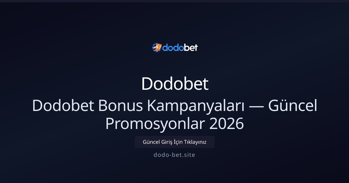 Dodobet Özel Bonusları ve Güncel Kampanyalar 2026 Dodobet Özel Bonusları ve Güncel Kampanyalar 2026 - Dodobet rehber görseli