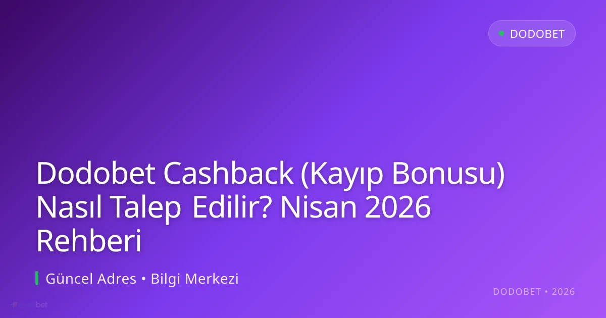 Dodobet Cashback (Kayıp Bonusu) Nasıl Talep Edilir? Nisan 2026 Rehberi - Dodobet rehber görseli