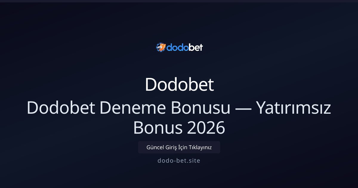 Dodobet Hoşgeldin Bonusu — Yatırımsız Deneme 2026 Dodobet Hoşgeldin Bonusu — Yatırımsız Deneme 2026 - Dodobet rehber görseli