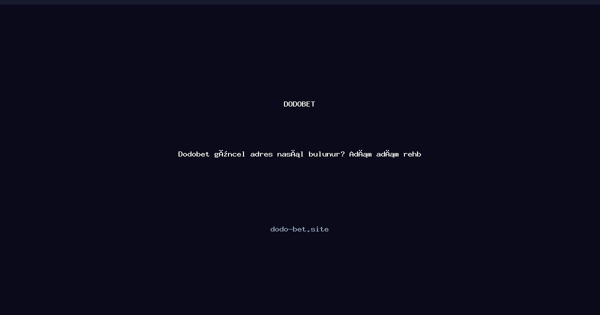 Dodo-bet: Güncel Giriş Adresini Bulma Rehberi Dodo-bet: Güncel Giriş Adresini Bulma Rehberi - Dodobet rehber görseli