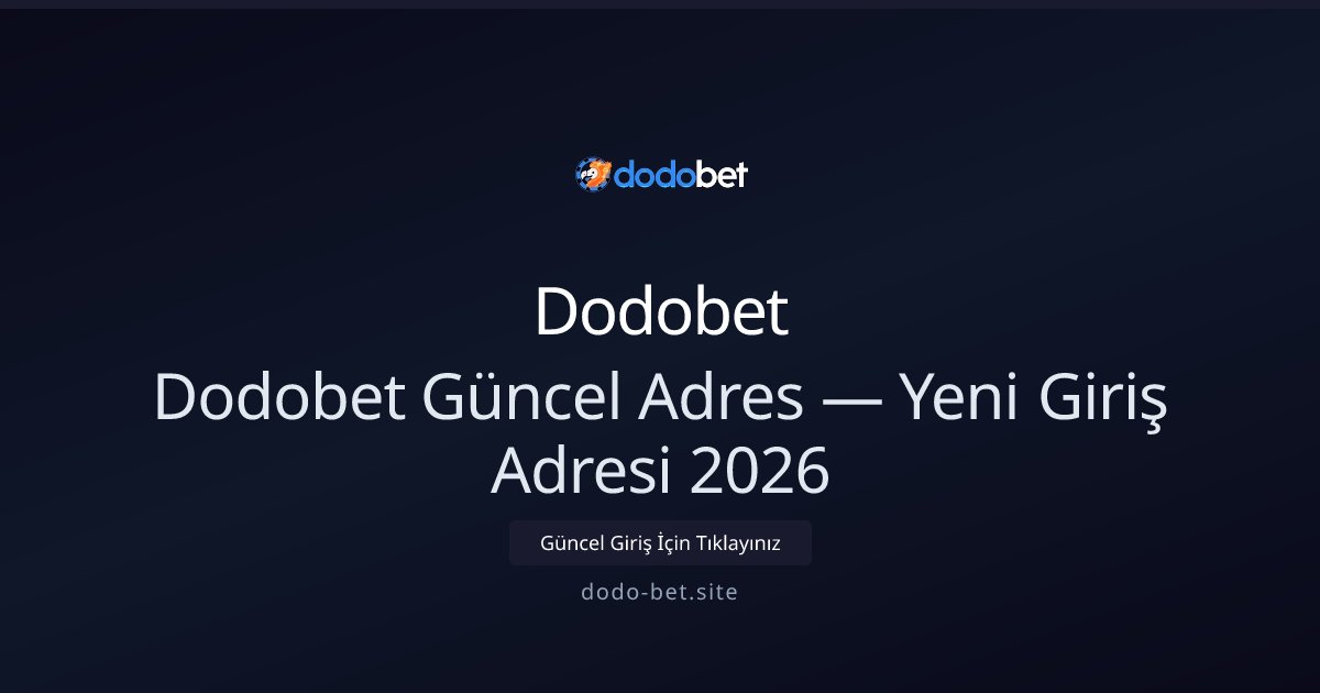 Dodobet Yeni Giriş Adresi ve 2026 Güncellemesi Dodobet Yeni Giriş Adresi ve 2026 Güncellemesi - Dodobet rehber görseli