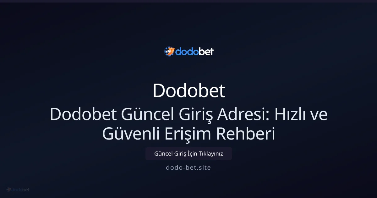 Dodobet Güncel Giriş Adresi: Hızlı ve Güvenli Erişim Rehberi - Dodobet rehber görseli