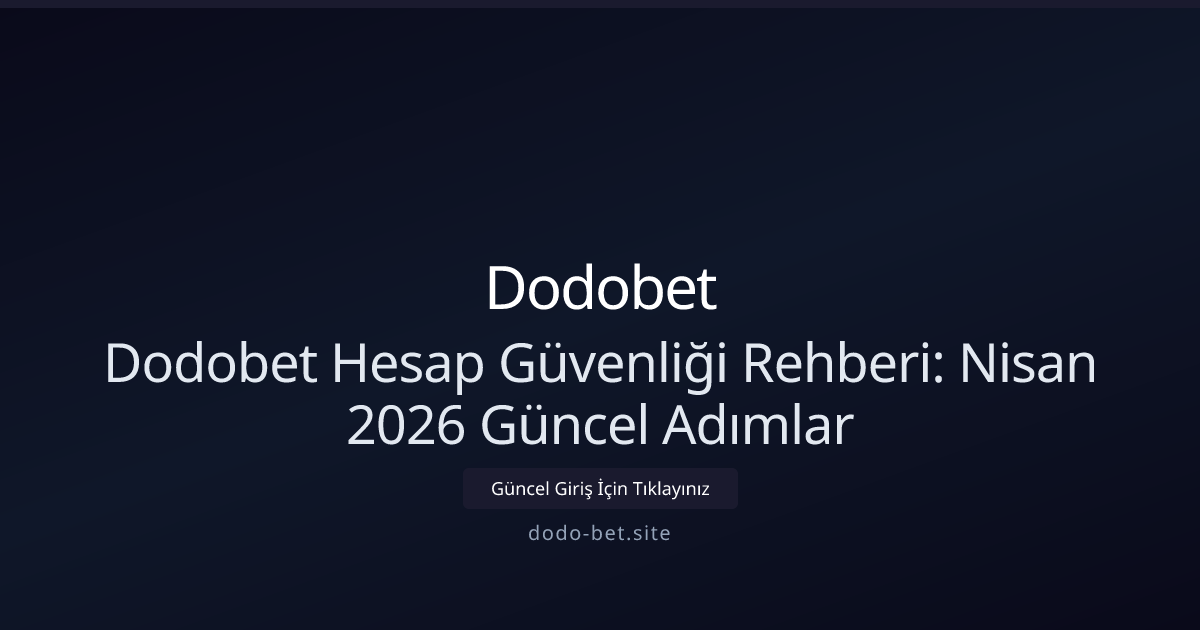 Dodo-bet Hesap Koruma Kılavuzu — Nisan 2026 Güncellemesi Dodo-bet Hesap Koruma Kılavuzu — Nisan 2026 Güncellemesi - Dodobet rehber görseli