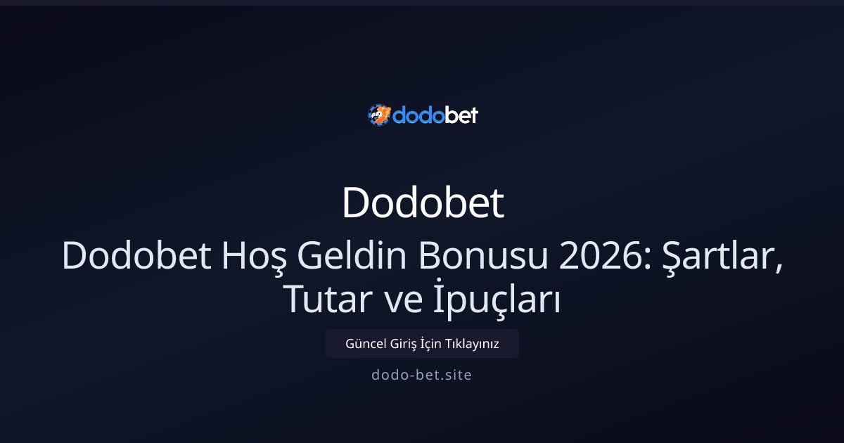 Dodo-bet Hoş Geldin Kampanyası 2026: Koşullar, Tutar ve Stratejiler Dodo-bet Hoş Geldin Kampanyası 2026: Koşullar, Tutar ve Stratejiler - Dodobet rehber görseli