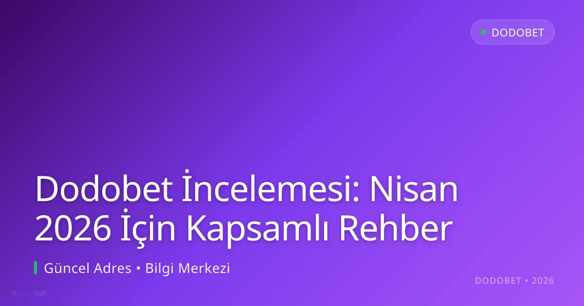 Dodobet İncelemesi: Nisan 2026 İçin Kapsamlı Rehber Dodobet İncelemesi: Nisan 2026 İçin Kapsamlı Rehber konusunda detaylı kılavuz