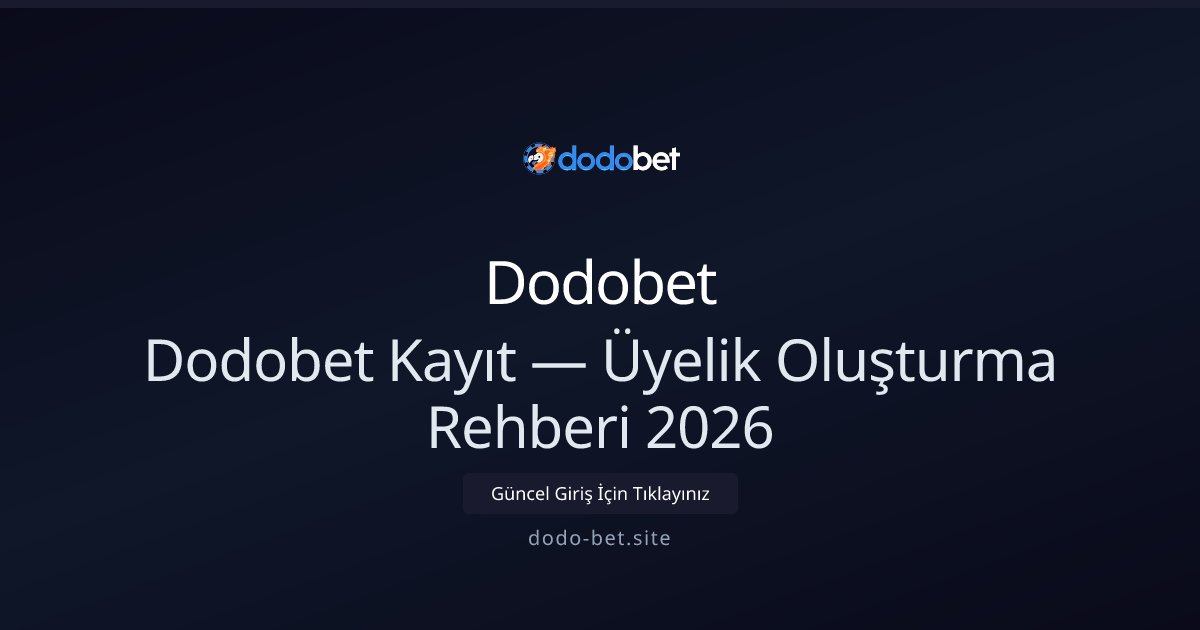 Dodobet Üyelik Rehberi 2026 — Hızlı Kayıt ve Bonuslar Dodobet Üyelik Rehberi 2026 — Hızlı Kayıt ve Bonuslar - Dodobet rehber görseli