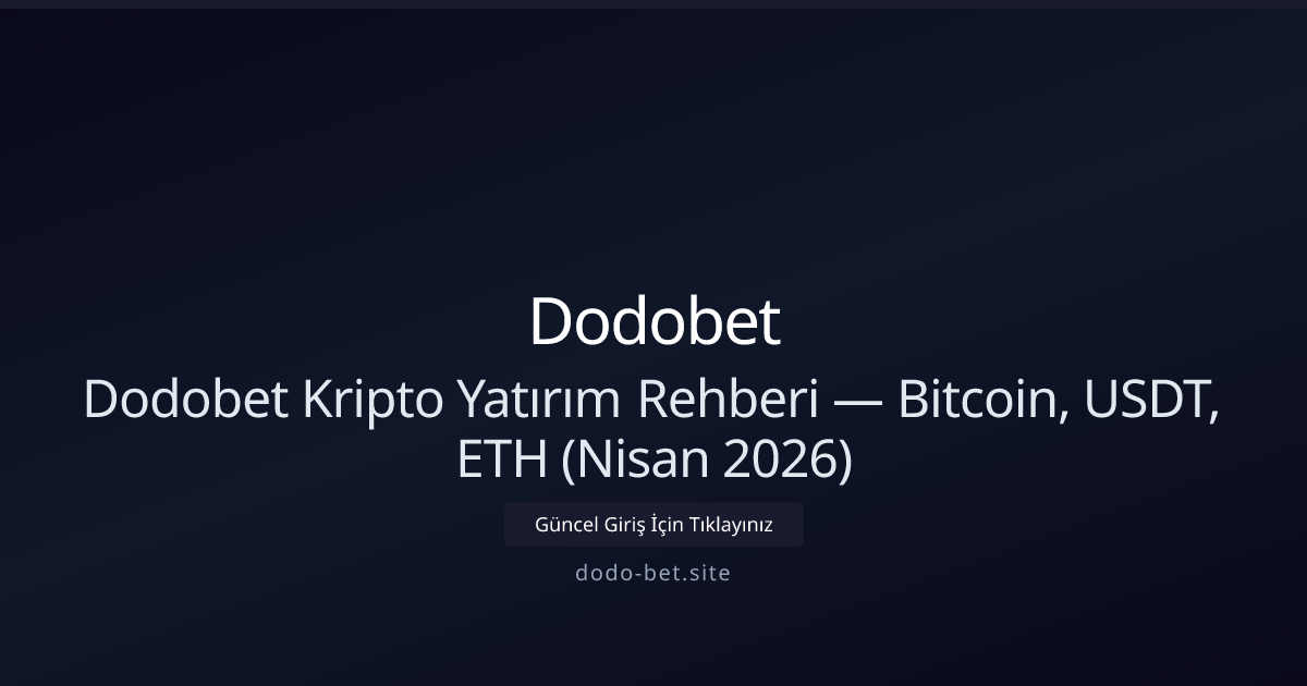 Dodo-bet Kripto Rehberi: BTC, USDT, ETH İçin Güncel Stratejiler (Nisan 2026) Dodo-bet Kripto Rehberi: BTC, USDT, ETH İçin Güncel Stratejiler (Nisan 2026) - Dodobet rehber görseli