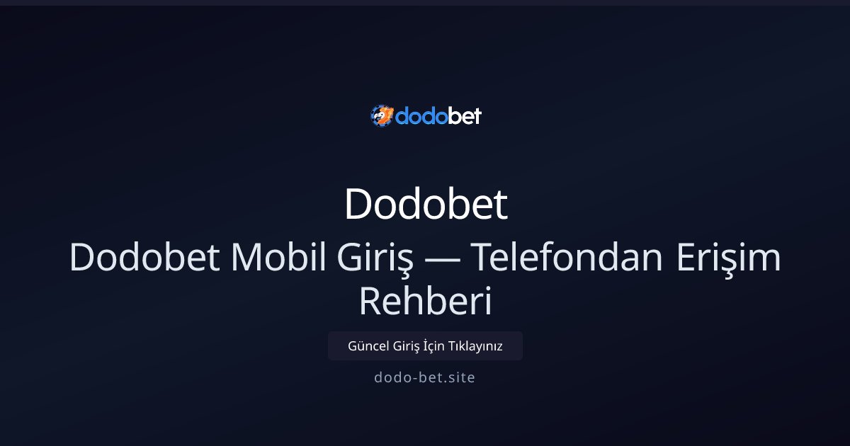 Dodobet Mobil Erişim ve Hızlı Giriş Rehberi Dodobet Mobil Erişim ve Hızlı Giriş Rehberi - Dodobet rehber görseli