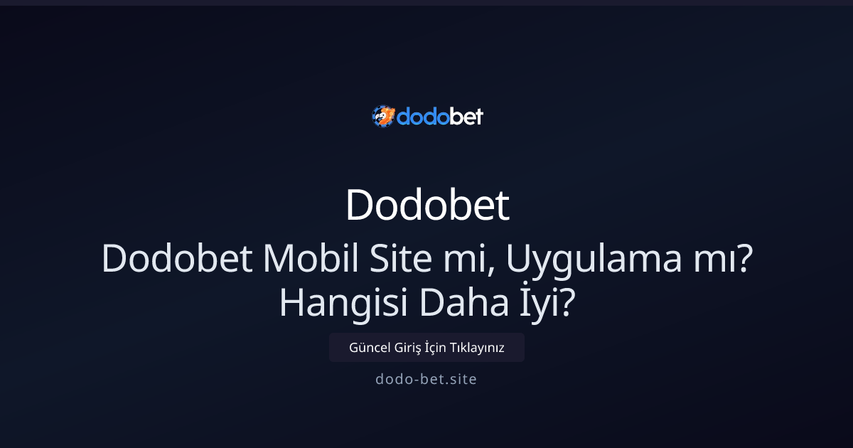 Dodobet: Mobil Site mi, Uygulama mı? Hangi Seçilmeli 2026 Dodobet: Mobil Site mi, Uygulama mı? Hangi Seçilmeli 2026 - Dodobet rehber görseli