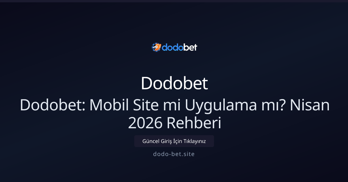 Dodobet: Mobil Site mi Uygulama mı? Nisan 2026 Rehberi Dodobet: Mobil Site mi Uygulama mı? Nisan 2026 Rehberi — adım adım anlatım