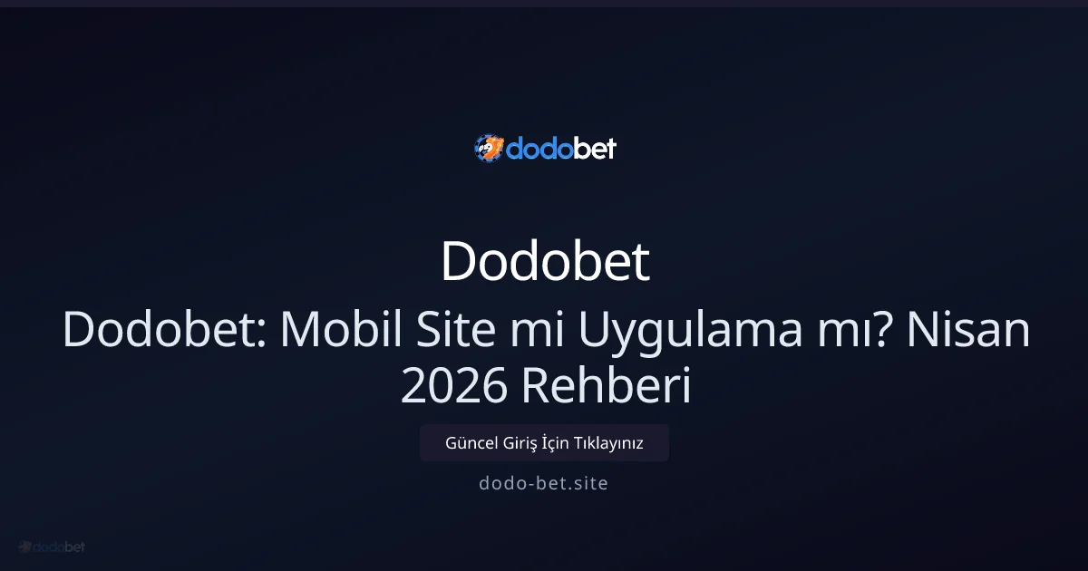 Dodobet: Mobil Site mi Uygulama mı Daha Avantajlı? Dodobet: Mobil Site mi Uygulama mı Daha Avantajlı? - Dodobet rehber görseli
