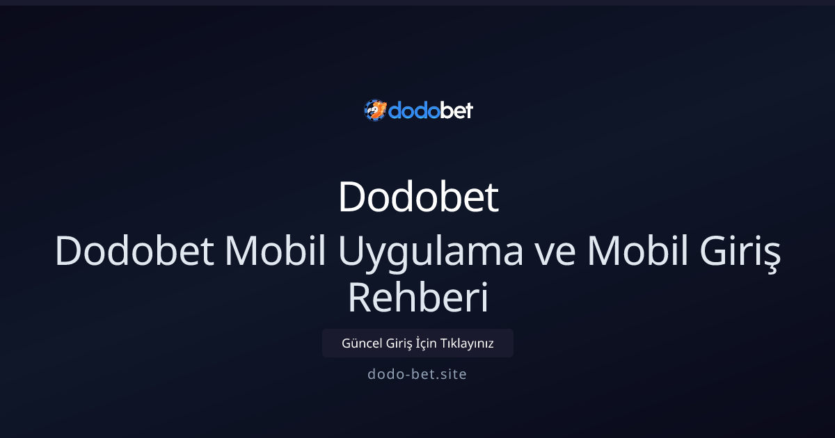 Dodobet Mobil Uygulama ve Mobil Giriş Rehberi Dodobet Mobil Uygulama ve Mobil Giriş Rehberi - Dodobet rehber görseli