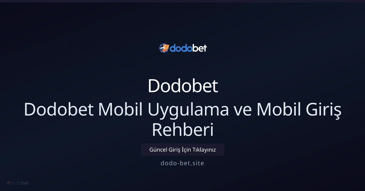 Dodobet Mobil Uygulama ve Mobil Giriş Rehberi - Dodobet rehber görseli