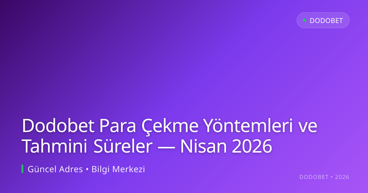 Dodobet Para Çekme Yöntemleri ve Tahmini Süreler - Dodobet rehber görseli
