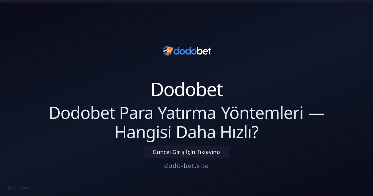 Dodobet Para Yatırma Rehberi: En Hızlı Seçenek Hangisi? - Dodobet rehber görseli