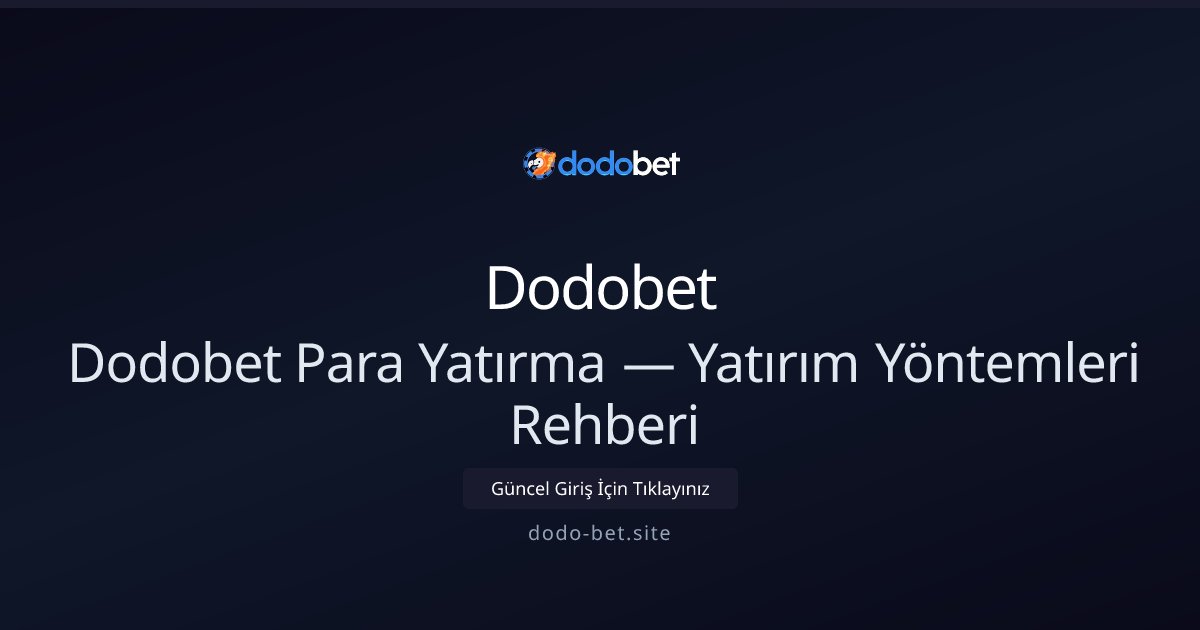 Dodobet Para Yatırma Rehberi — Yatırım Seçenekleri ve İpuçları Dodobet Para Yatırma Rehberi — Yatırım Seçenekleri ve İpuçları - Dodobet rehber görseli