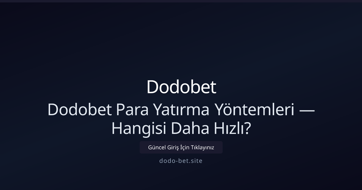 Dodobet Para Yatırma Rehberi — En Hızlı Seçenekler 2026 Dodobet Para Yatırma Rehberi — En Hızlı Seçenekler 2026 - Dodobet rehber görseli