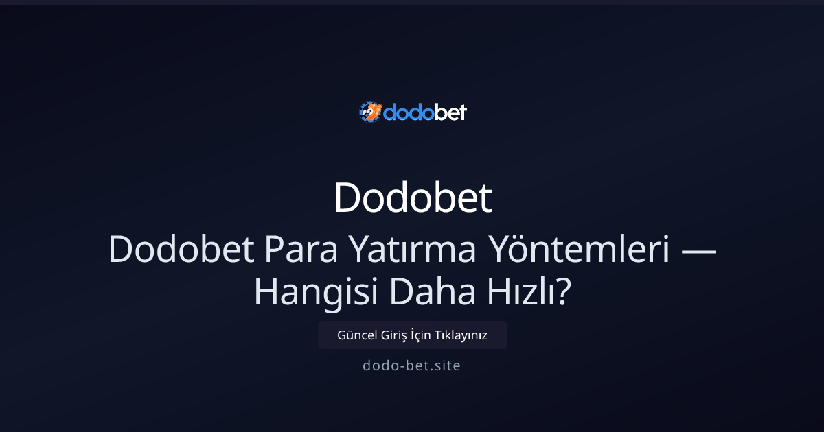 Dodobet Para Yatırma Hız Rehberi — En Çabuk Yöntemler Dodobet Para Yatırma Hız Rehberi — En Çabuk Yöntemler - Dodobet rehber görseli
