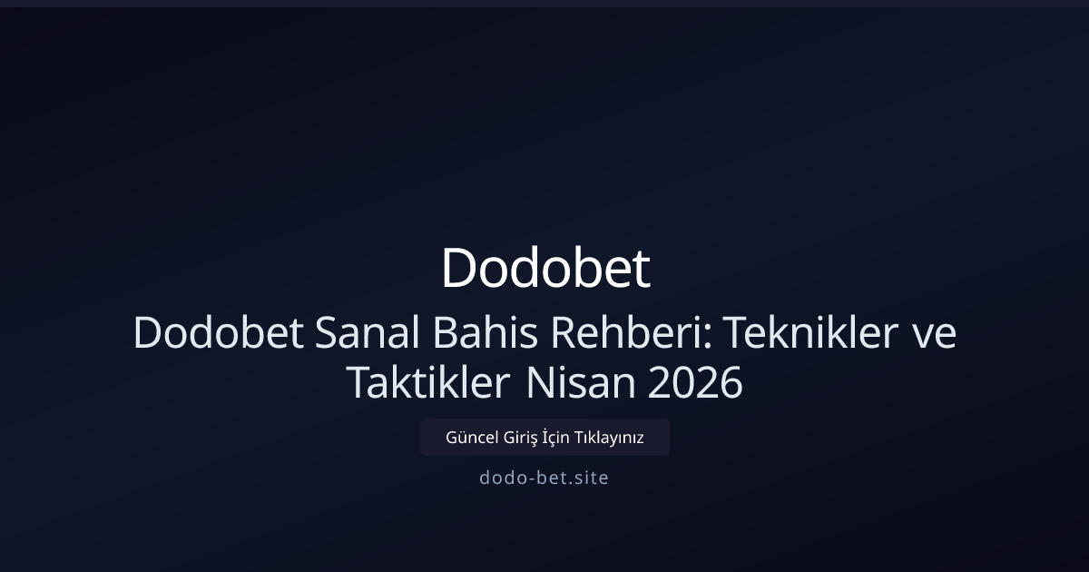Dodo-bet Sanal Bahis Kılavuzu — Nisan 2026 İçin Stratejiler Dodo-bet Sanal Bahis Kılavuzu — Nisan 2026 İçin Stratejiler - Dodobet rehber görseli
