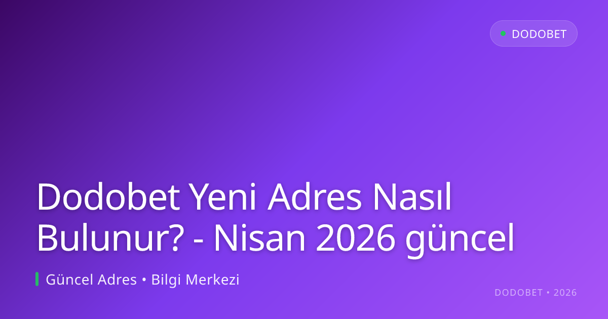 Dodobet Yeni Adres Nasıl Bulunur? - Dodobet rehber görseli