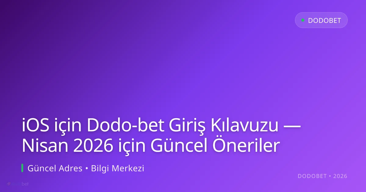 iOS için Dodo-bet Giriş Kılavuzu — Öneriler - Dodobet rehber görseli
