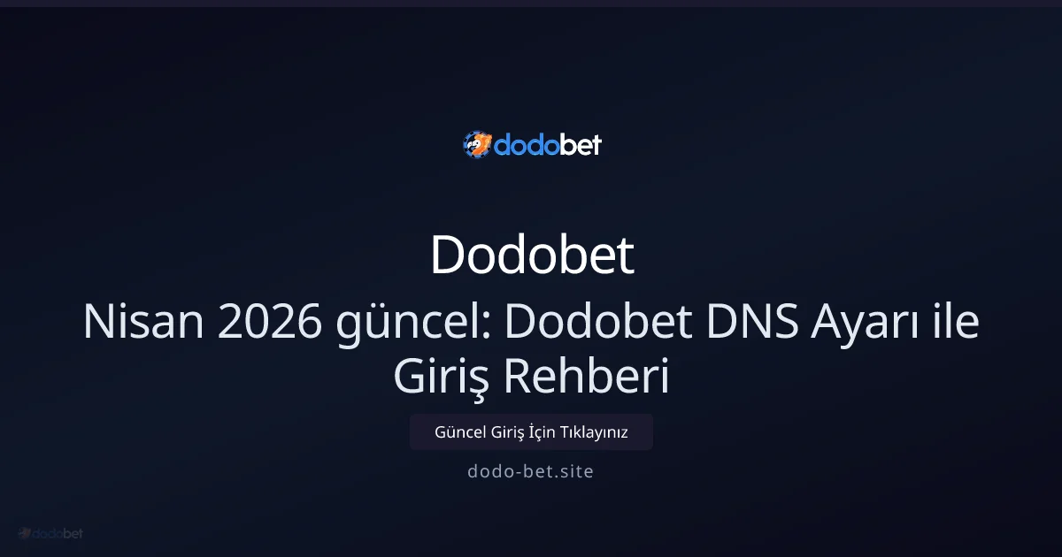 Nisan 2026: Dodo-bet DNS Ayarları ile Hızlı ve Güvenli Giriş Rehberi - Dodobet rehber görseli