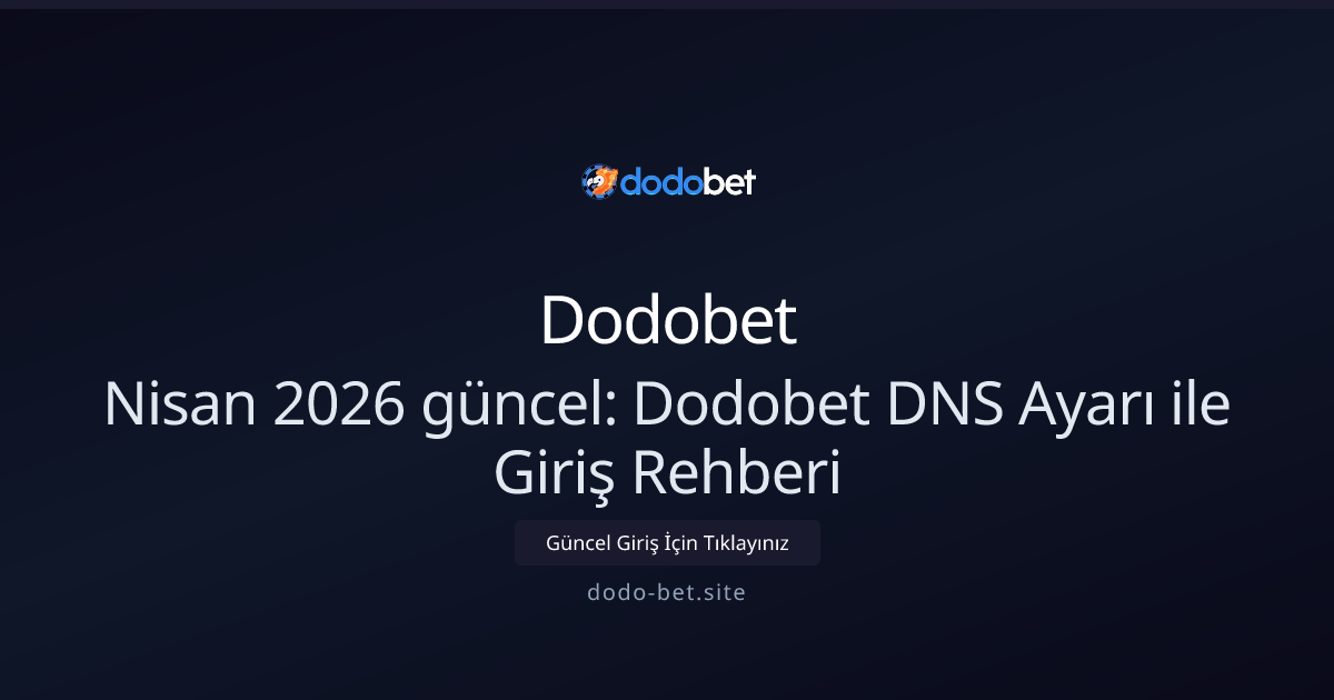Nisan 2026: Dodo-bet DNS Ayarları ile Hızlı ve Güvenli Giriş Rehberi Nisan 2026: Dodo-bet DNS Ayarları ile Hızlı ve Güvenli Giriş Rehberi - Dodobet rehber görseli