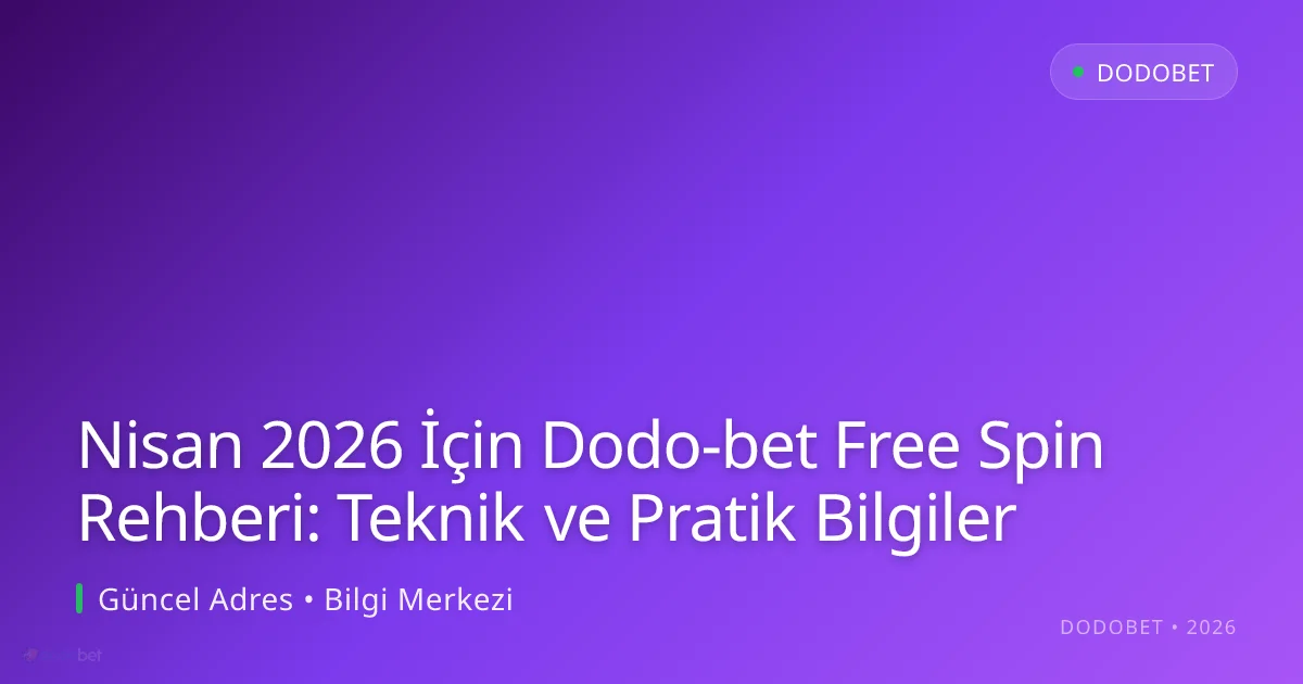 Nisan 2026 İçin Dodo-bet Free Spin Rehberi: Teknik ve Pratik Bilgiler - Dodobet rehber görseli