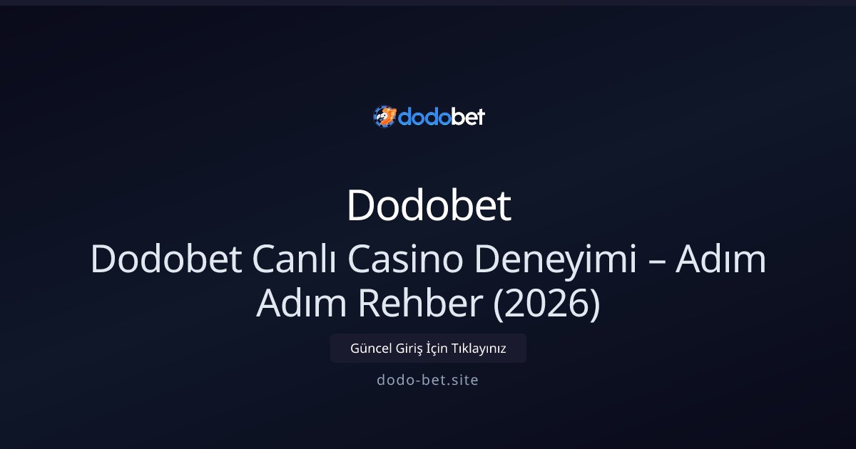 Dodobet Dodobet Canlı Casino Deneyimi – Adım Adım Rehber (2026)