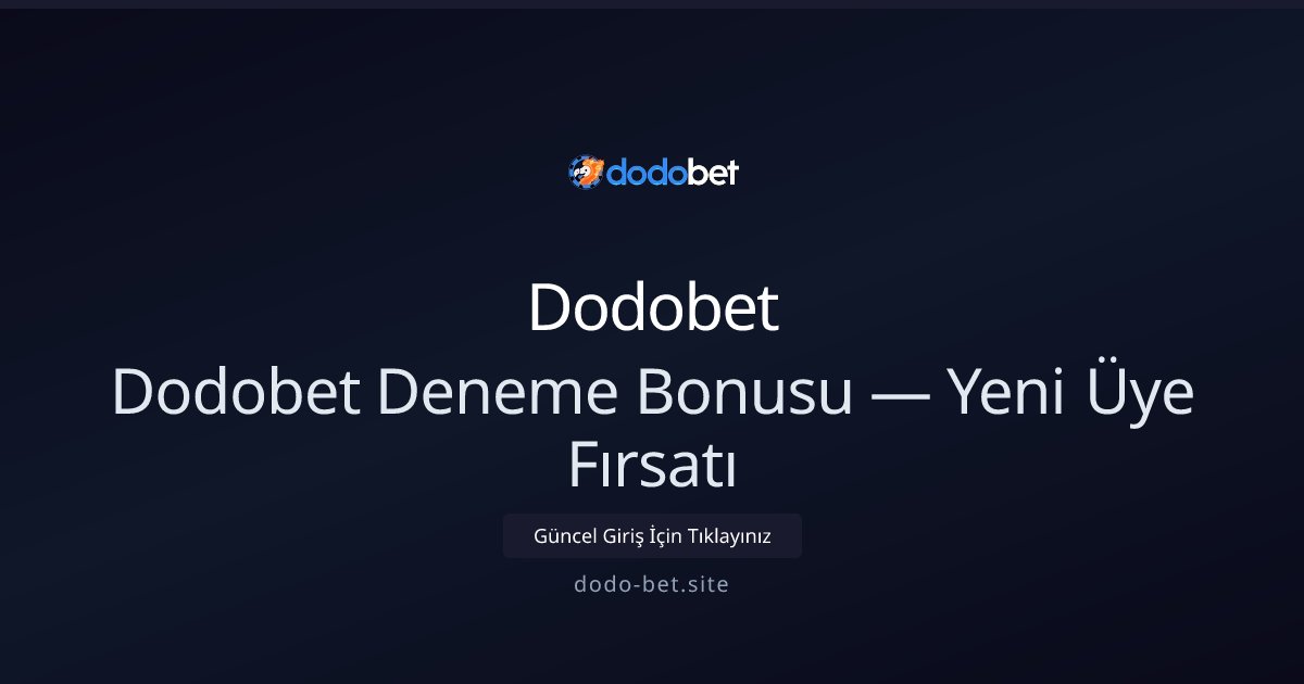 Dodobet Dodobet Deneme Bonusu — Yeni Üye Fırsatı