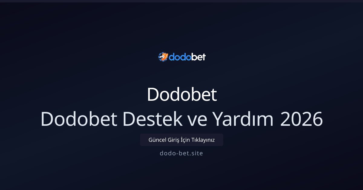 Dodobet Dodobet Destek ve Yardım 2026