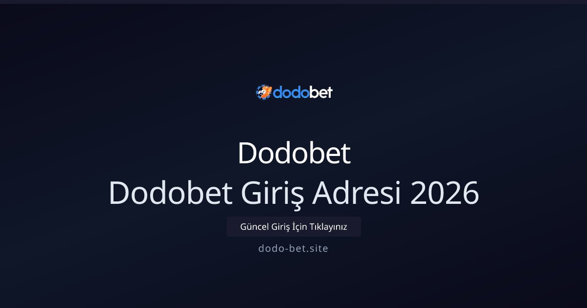 Dodobet Dodobet Giriş Adresi 2026