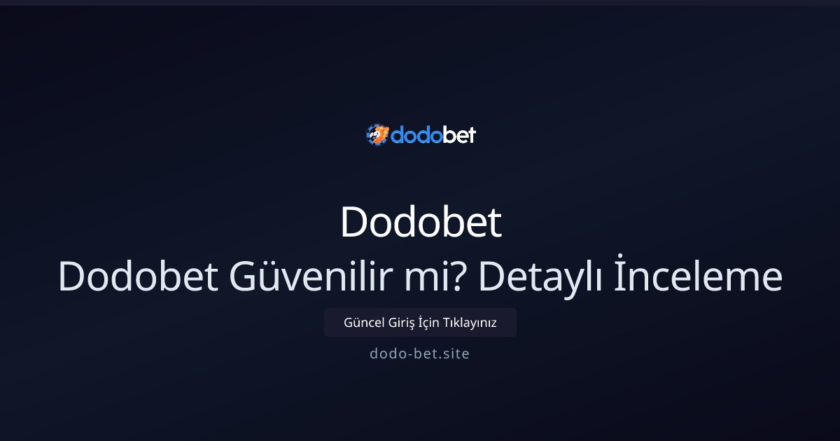 Dodobet Dodobet Güvenilir mi? Detaylı İnceleme