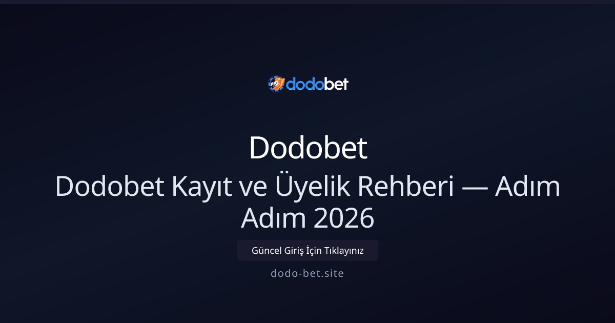 Dodobet Dodobet Kayıt ve Üyelik Rehberi — Adım Adım 2026
