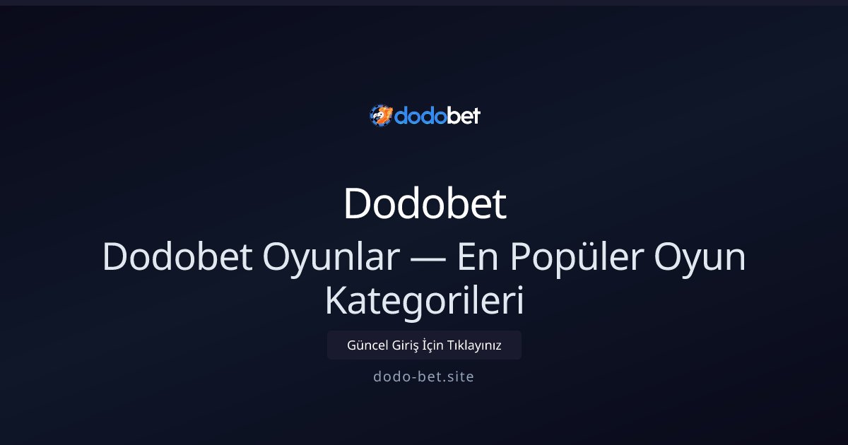 Dodobet Dodobet Oyunlar — En Popüler Oyun Kategorileri