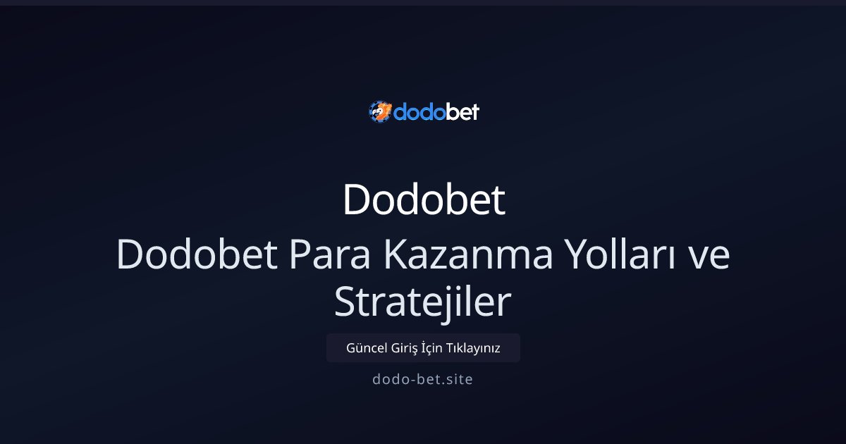 Dodobet Dodobet Para Kazanma Yolları ve Stratejiler