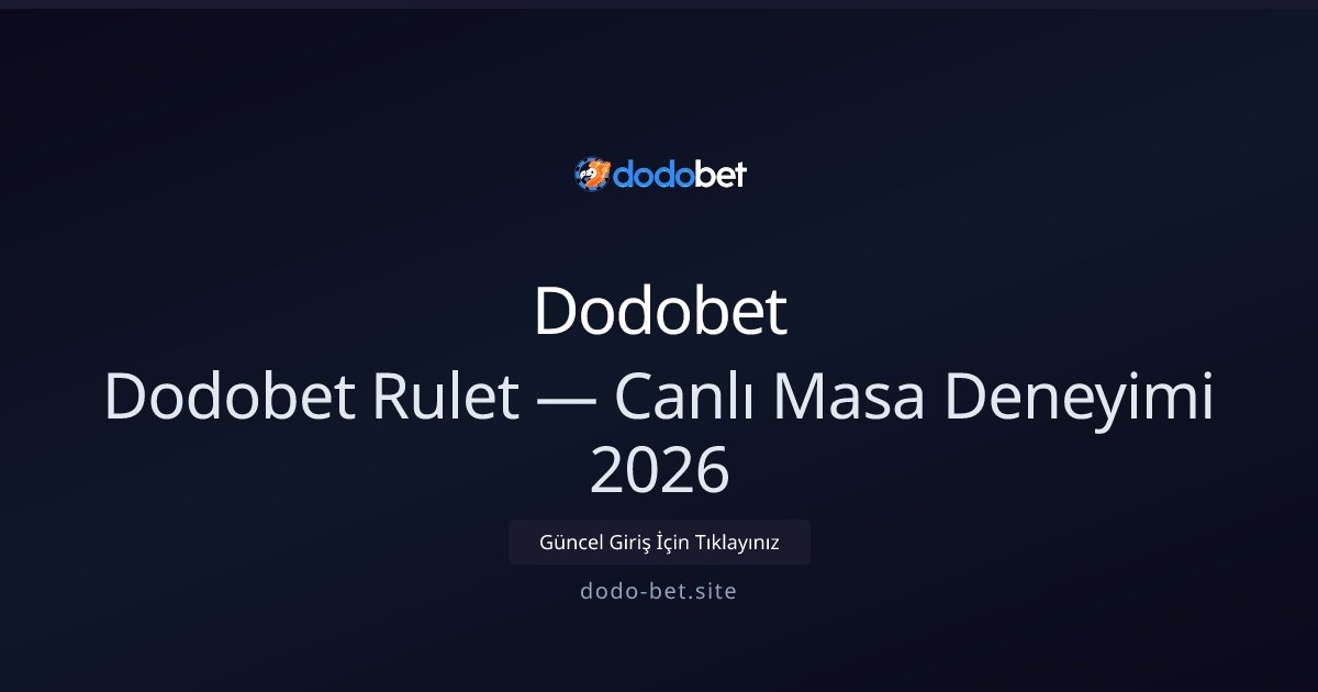 Dodobet Dodobet Rulet — Canlı Masa Deneyimi 2026