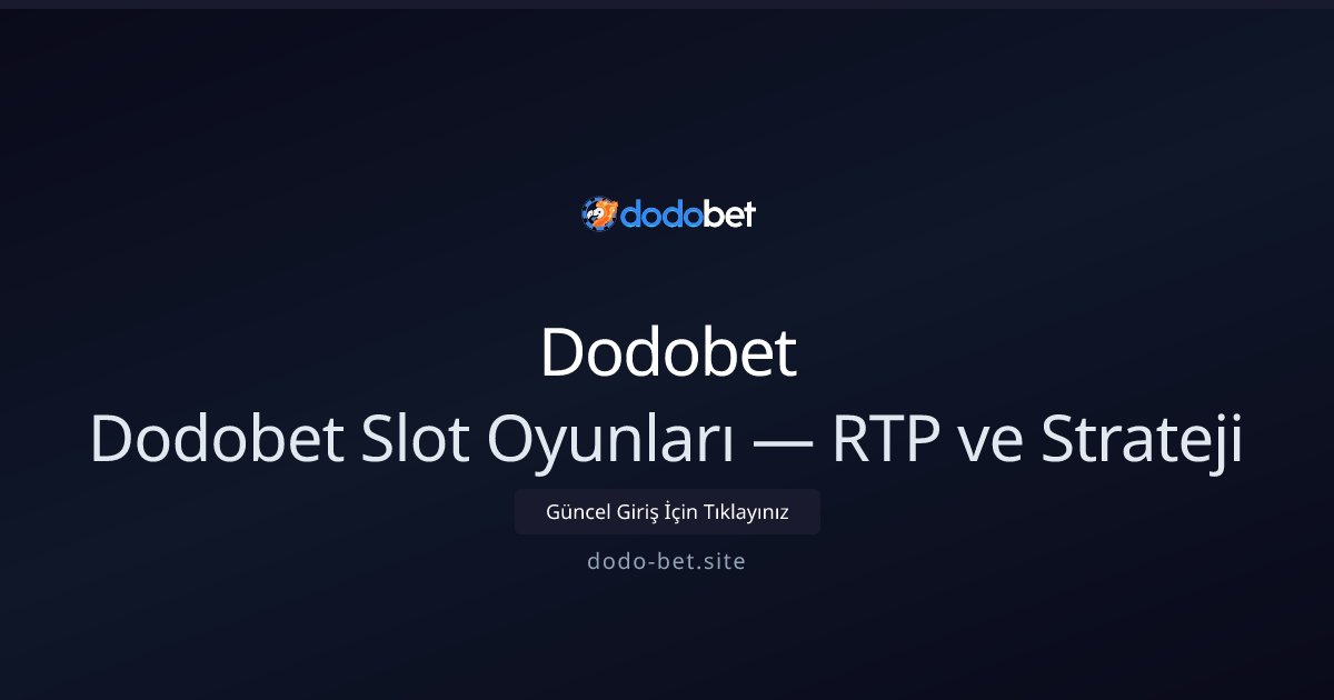 Dodobet Dodobet Slot Oyunları — RTP ve Strateji