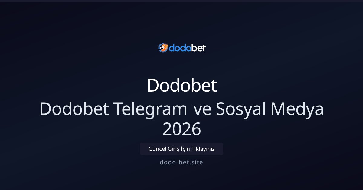 Dodobet Dodobet Telegram ve Sosyal Medya 2026