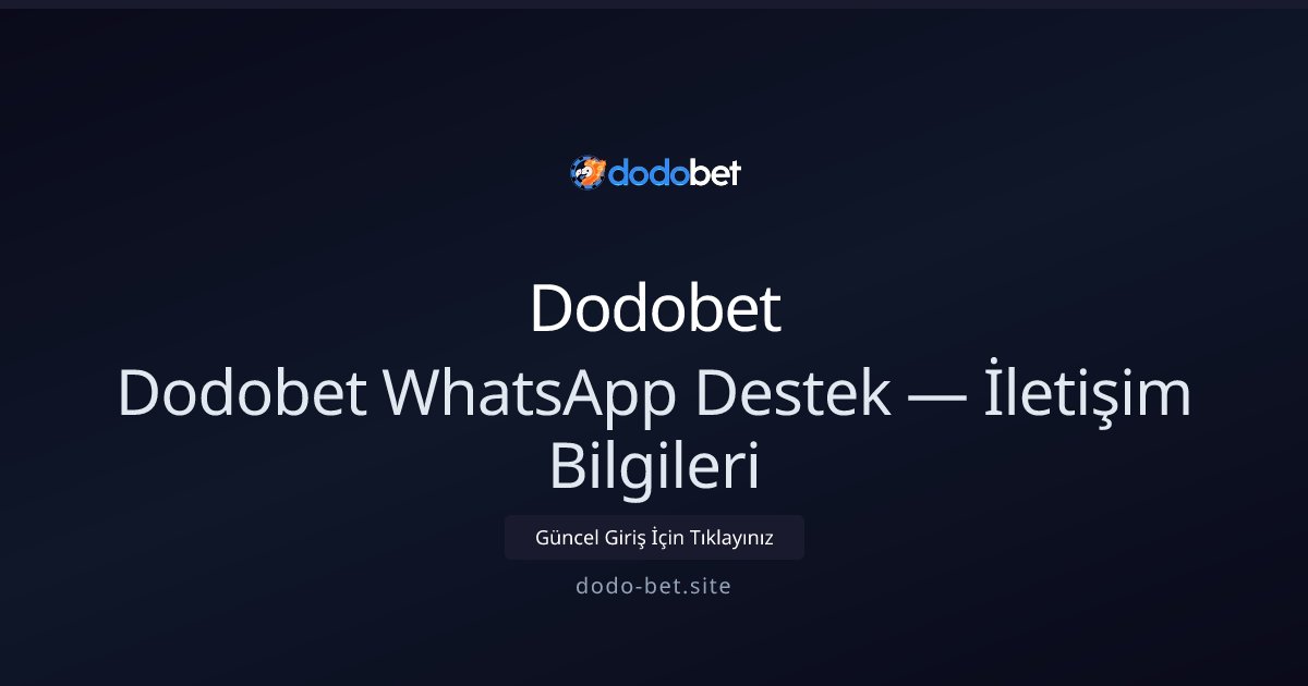 Dodobet Dodobet WhatsApp Destek — İletişim Bilgileri